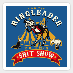 I'm The Ringleader To This Sh*t Show Sticker